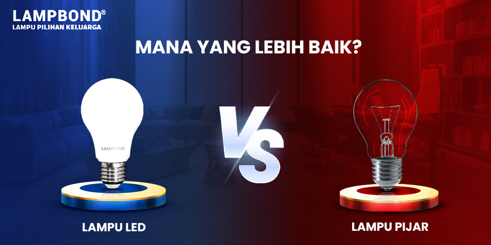 Lampu Pijar Vs Lampu Led Mana Yang Lebih Baik Lampbond