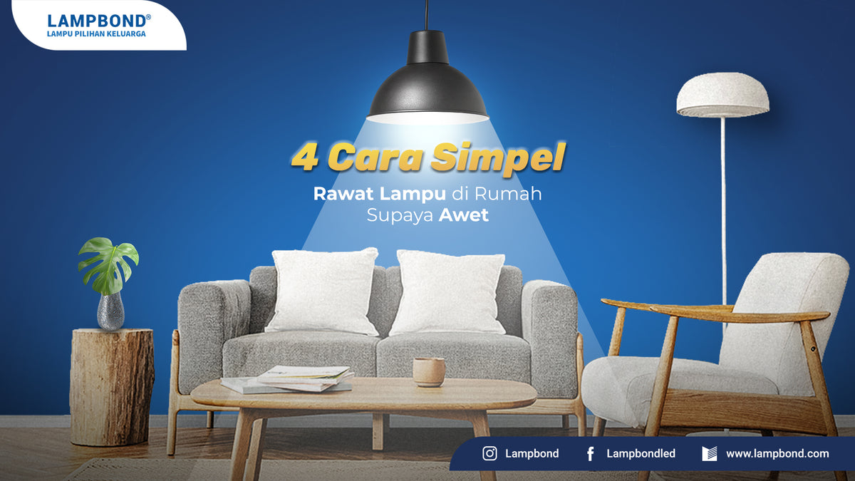 4 Cara simpel rawat lampu di rumah supaya awet