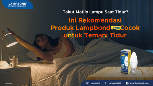 Takut matiin lampu saat tidur? ga masalah! ini rekomendasi produk Lampbond yang cocok temani tidur Mu