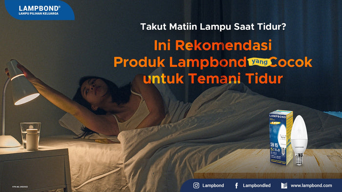 Takut matiin lampu saat tidur? ga masalah! ini rekomendasi produk Lampbond yang cocok temani tidur Mu